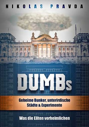 DUMBs: Geheime Bunker, unterirdische Städte und Experimente: Was die Eliten verheimlichen von Pravda,  Nikolas