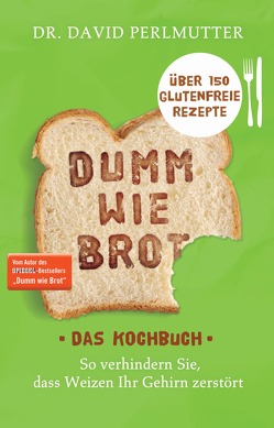 Dumm wie Brot – Das Kochbuch von Brodersen,  Imke, Perlmutter,  David