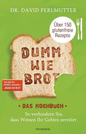 Dumm wie Brot – Das Kochbuch von Brodersen,  Imke, Perlmutter,  David