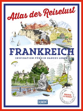 DuMont Bildband Atlas der Reiselust Frankreich von Gloaguen,  Philippe, Gref-Timm,  Marion