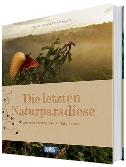 Die letzten Naturparadiese (DuMont Bildband) von Kerstin Viering,  Autorenbüro Viering&Knauer, Roland Knauer,  Autorenbüro Viering&Knauer