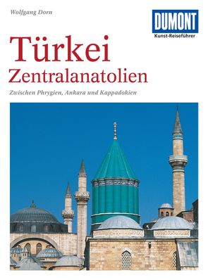 DuMont Kunst-Reiseführer Türkei, Zentralanatolien von Dorn,  Wolfgang