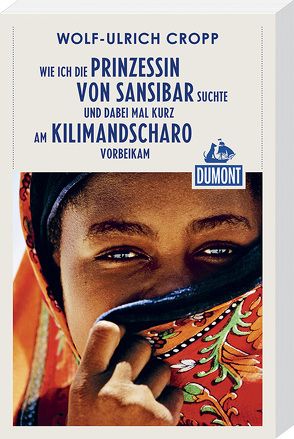 Wie ich die Prinzessin von Sansibar suchte (DuMont Reiseabenteuer) von Cropp,  Wolf-Ulrich