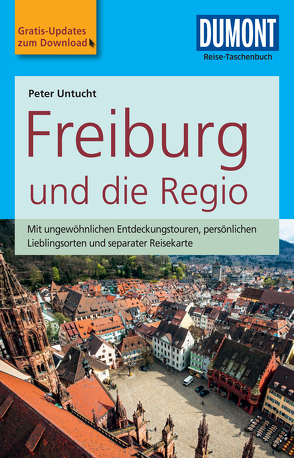 DuMont Reise-Taschenbuch Reiseführer Freiburg und die Regio von Untucht,  Peter