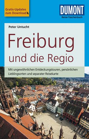 DuMont Reise-Taschenbuch Reiseführer Freiburg und die Regio von Untucht,  Peter