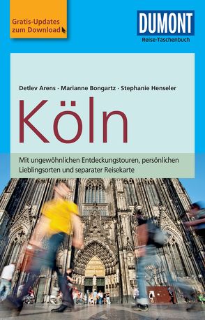 DuMont Reise-Taschenbuch Reiseführer Köln von Arens,  Detlev, Bongartz,  Marianne, Henseler,  Stephanie