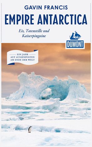 DuMont Reiseabenteuer Empire Antarctica von Francis,  Gavin