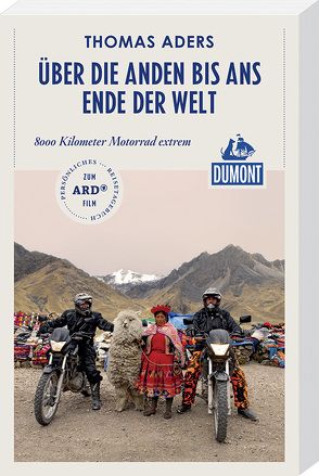 Über die Anden bis ans Ende der Welt (DuMont Reiseabenteuer) von Aders,  Thomas