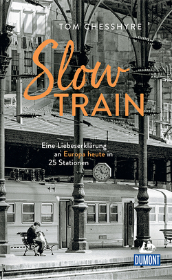 DuMont Welt-Menschen-Reisen Slow Train von Chesshyre,  Tom, Gravert,  Astrid