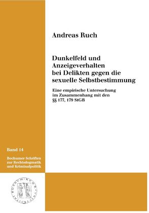 Dunkelfeld und Anzeigeverhalten bei Delikten gegen die sexuelle Selbstbestimmung. von Ruch,  Andreas
