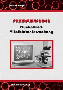 Dunkelfeld-Vitalblutuntersuchung – Praxisleitfaden von Weigel,  Günter