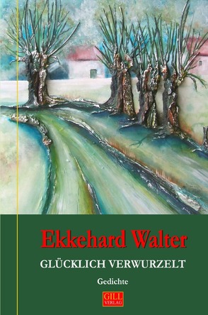 Dunkelgrüne Lyrik-Reihe / Glücklich verwurzelt von Walter,  Ekkehard