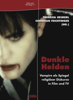 Dunkle Helden Vampire als Spiegel religiöser Diskurse in Film und TV von Feichtinger,  Christian, Heimerl,  Theresia