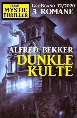 Dunkle Kulte: Mystic Thriller Großband 12/2020 von Bekker,  Alfred