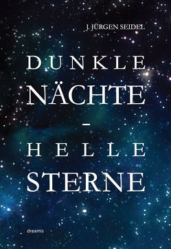 Dunkle Nächte – Helle Sterne von Seidel,  J. Jürgen, Seidel,  Marc Philip