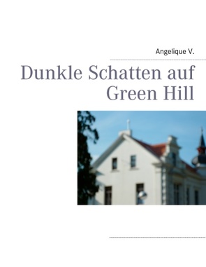 Dunkle Schatten auf Green Hill von V.,  Angelique