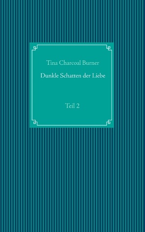 Dunkle Schatten der Liebe von Charcoal Burner,  Tina