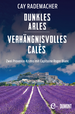 Dunkles Arles / Verhängnisvolles Calès von Rademacher,  Cay
