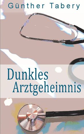 Dunkles Arztgeheimnis von Tabery,  Günther