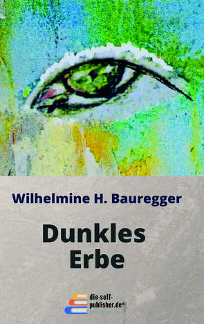 Dunkles Erbe von Bauregger,  Wilhelmine H.