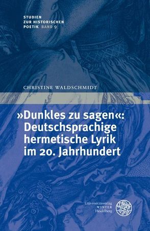 „Dunkles zu sagen“: Deutschsprachige hermetische Lyrik im 20. Jahrhundert von Waldschmidt,  Christine