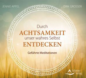 Durch Achtsamkeit unser wahres Selbst entdecken von Appel,  Jennie, Grosser,  Dirk