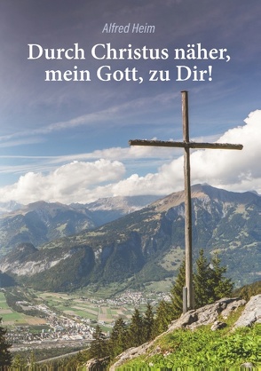 Durch Christus näher, mein Gott, zu Dir! von Heim,  Alfred