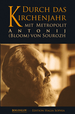Durch das Kirchenjahr mit Metropolit Antonij (Bloom) von Sourozh von Bloom,  Anthony, Hansen,  Henrik