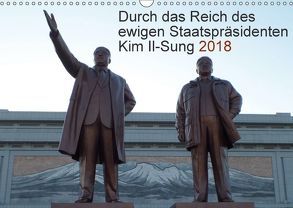 Durch das Reich des Staatspräsidenten Kim Il-sung 2018 (Wandkalender 2018 DIN A3 quer) von Löffler,  Christian