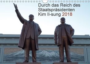 Durch das Reich des Staatspräsidenten Kim Il-sung 2018 (Wandkalender 2018 DIN A4 quer) von Löffler,  Christian