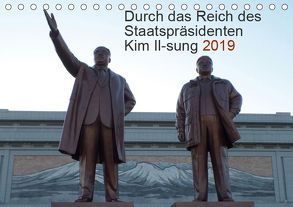 Durch das Reich des Staatspräsidenten Kim Il-sung 2019 (Tischkalender 2019 DIN A5 quer) von Löffler,  Christian