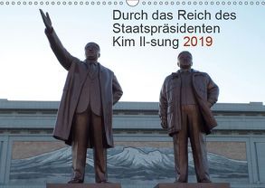 Durch das Reich des Staatspräsidenten Kim Il-sung 2019 (Wandkalender 2019 DIN A3 quer) von Löffler,  Christian