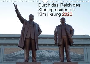 Durch das Reich des Staatspräsidenten Kim Il-sung 2020 (Wandkalender 2020 DIN A4 quer) von Löffler,  Christian