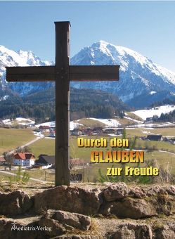 Durch den Glauben zur Freude von Mediatrix-Verlag, Obereder,  Horst