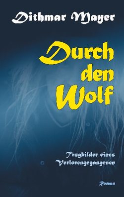Durch den Wolf von Mayer,  Dithmar