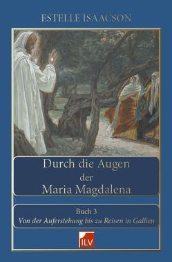 Durch die Augen der Maria Magdalena. Buch III von Isaacson,  Estelle