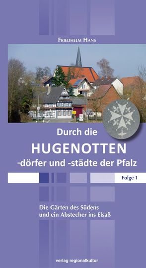 Durch die Hugenottendörfer und -städte der Pfalz von Hans,  Friedhelm