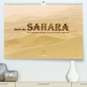 Durch die Sahara – Auf klassischen Routen durch die Wüsten Algeriens (Premium, hochwertiger DIN A2 Wandkalender 2023, Kunstdruck in Hochglanz) von DGPh, Stephan,  Gert