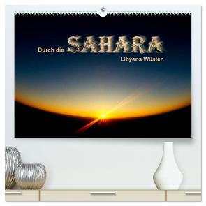 Durch die SAHARA – Libyens Wüsten (hochwertiger Premium Wandkalender 2024 DIN A2 quer), Kunstdruck in Hochglanz von Stephan,  DGPh,  Gert