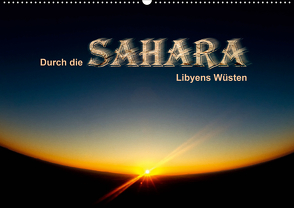 Durch die SAHARA – Libyens Wüsten (Wandkalender 2021 DIN A2 quer) von DGPh, Stephan,  Gert