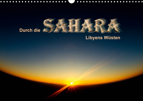 Durch die SAHARA – Libyens Wüsten (Wandkalender 2021 DIN A3 quer) von DGPh, Stephan,  Gert