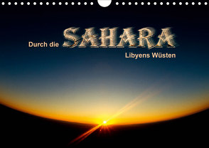 Durch die SAHARA – Libyens Wüsten (Wandkalender 2021 DIN A4 quer) von DGPh, Stephan,  Gert