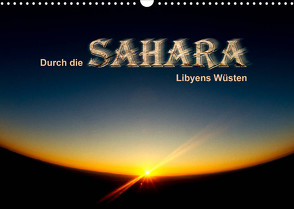 Durch die SAHARA – Libyens Wüsten (Wandkalender 2022 DIN A3 quer) von DGPh, Stephan,  Gert