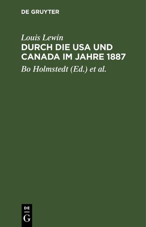 Durch die USA und Canada im Jahre 1887 von Holmstedt,  Bo, Lewin,  Louis, Lohs,  Karlheinz