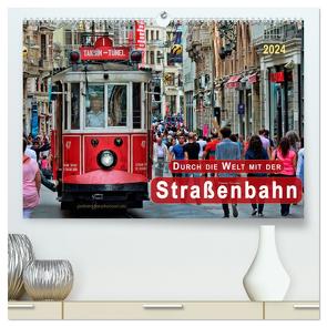 Durch die Welt mit der Straßenbahn (hochwertiger Premium Wandkalender 2024 DIN A2 quer), Kunstdruck in Hochglanz von Roder,  Peter