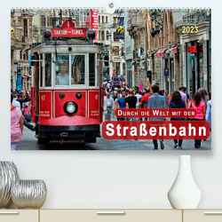 Durch die Welt mit der Straßenbahn (Premium, hochwertiger DIN A2 Wandkalender 2023, Kunstdruck in Hochglanz) von Roder,  Peter
