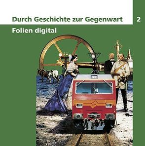 Durch Geschichte zur Gegenwart 2 / Folien digital von Meyer,  Helmut, Schneebeli,  Peter