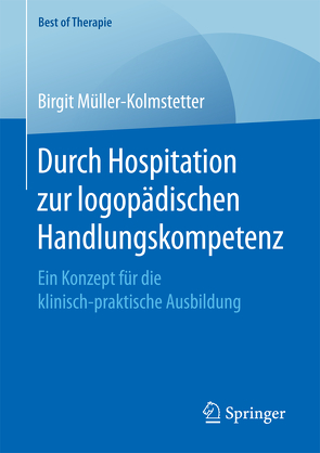 Durch Hospitation zur logopädischen Handlungskompetenz von Müller-Kolmstetter,  Birgit