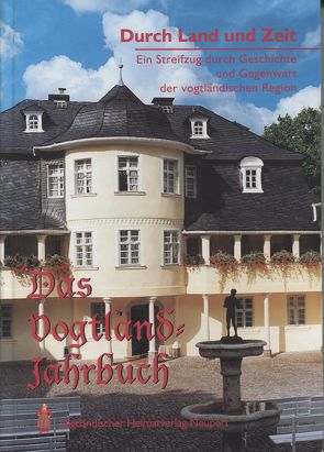 Durch Land und Zeit. Das Vogtland Jahrbuch. Ein Streifzug durch Geschichte… / Durch Land und Zeit von Röder,  Curt