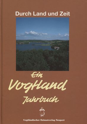 Durch Land und Zeit. Das Vogtland Jahrbuch. Ein Streifzug durch Geschichte… / Durch Land und Zeit von Röder,  Curt